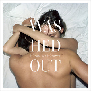 Washed Out- Within And Without