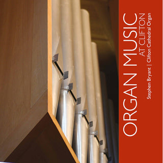 the album cover for Stephen Bryant - Organ Music at Clifton