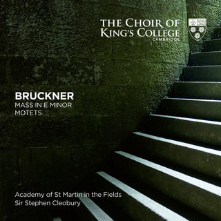 the album cover for Choir of King's College, Cambridge - Bruckner: Mass In E Minor, Motets