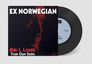 Ex Norwegian- And I, Lover / Your Own Swing