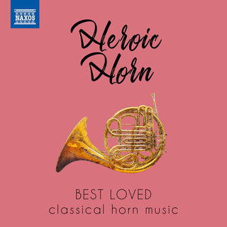 the album cover for Heroic Horn / Various - HEROIC HORN - Best Loved Classical Horn Music
