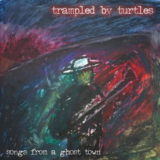 Trampled by Turtles- Songs From A Ghost Town