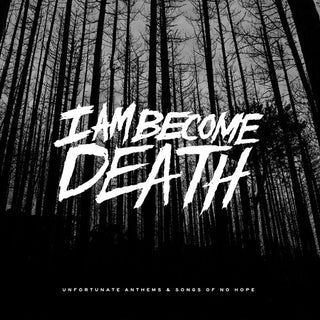 I Am Become Death- Unfortunate Anthems and Songs of no Hope (Splatter Vinyl)