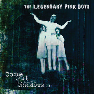 The Legendary Pink Dots- Come Out From The Shadows Ii