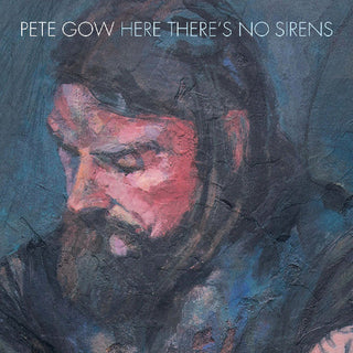 Pete Gow- Here There's No Sirens