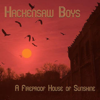 The Hackensaw Boys- A Fireproof House Of Sunshine