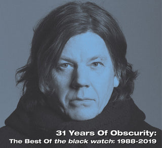 the album cover for Black Watch - 31 Years Of Obscurity: The Best Of The Black Watch