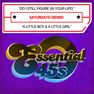 the album cover for Saturdays Crowd - Do I Still Figure (In Your Life) / A Little Boy & A Little Girl(Digital 45)