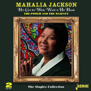 the album cover for Mahalia Jackson - He's Got The Whole World In His Hands: Power & The Majesty / Singles Collection