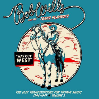 the album cover for Bob Wills  & His Texas Playboys - Way Out West - The Lost Transcriptions For Tiffany