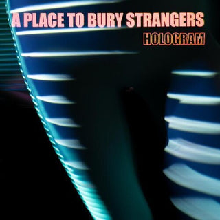 Place to Bury Strangers- Hologram (Vinyl)