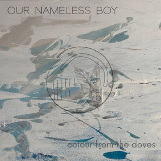 the album cover for Our Nameless Boy - Colour From The Doves (Uk)