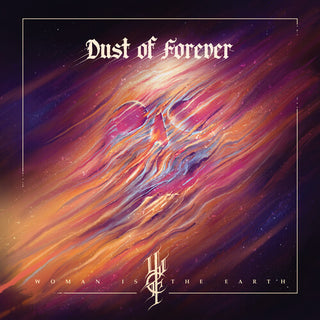 Woman is the Earth- Dust Of Forever