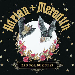 Adrian + Meredith- Bad For Business