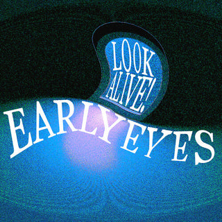 Early Eyes- Look Alive!