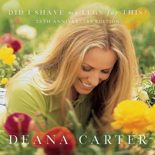 Deanna Carter- Did I Shave My Legs For This? (25th Anniv)
