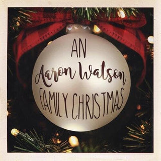 Aaron Watson- An Aaron Watson Family Christmas: Re-Wrapped