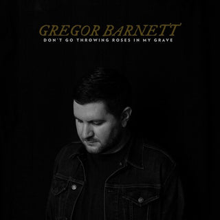 Gregor Barnett- Don't Go Throwing Roses In My Grave