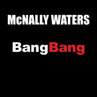 the album cover for McNally Waters - Bang Bang