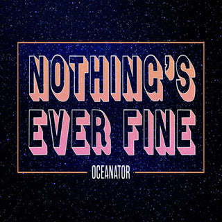 Oceanator- Nothing's Ever Fine (Pink)