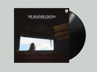 The Weather Station- What Am I Going To Do With Everything I Know