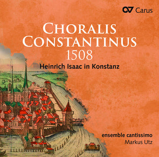 the album cover for Isaac / Ensemble Cantissimo - Choralis Constantinus 1508