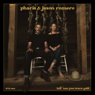 Pharis & Jason Romero- Tell 'Em You Were Gold