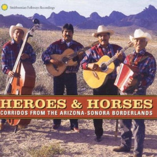 the album cover for Heroes & Horese Corridos From Arizona Sonora /Var - Heroes and Horses: Corridos From The Arizona-Sonora Borderlands