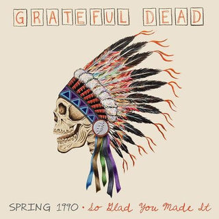 Grateful Dead- Spring 1990-so Glad You Made It (PREORDER)