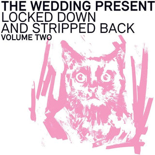 The Wedding Present- Locked Down And Stripped Back: Volume Two