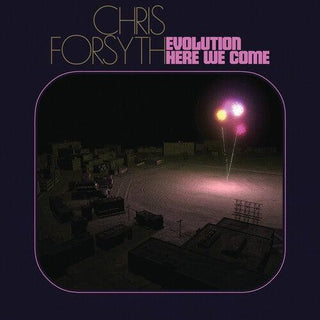 Chris Forsyth- Evolution Here We Come