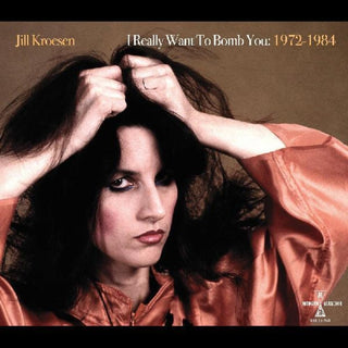 the album cover for Kroesen, Jill - I Really Want To Bomb You: 1972 - 1984