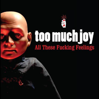 the album cover for Too Much Joy - All These Fucking Feelings