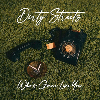 The Dirty Streets- Who's Gonna Love You