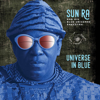 Sun Ra & His Blue Universe Arkestra- Universe in Blue