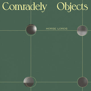 Horse Lords- Comradely Objects