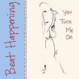 Beat Happening- You Turn Me On