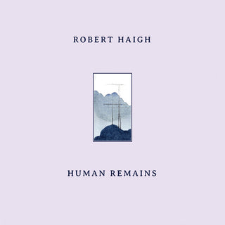 Robert Haigh- Human Remains