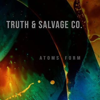 Truth & Salvage Co.- Atoms Form