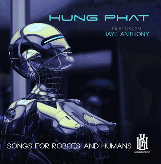the album cover for Hung Phat  Featuring Anthony, Jaye - Songs For Robots And Humans (Mod)