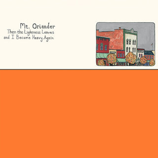 Mt. Oriander- Then The Lightness Leaves And I Become Heavy Again - ORANGE