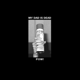 My Dad Is Dead- Pow! (Vinyl)