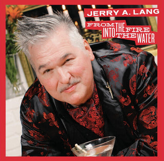 Jerry A. Lang- From the Fire Into the Water