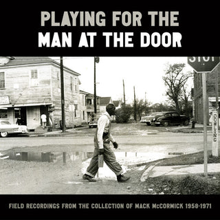 Various- Playing for the Man at the Door: Field Recordings from the Collection of Mack McCormick 58–71