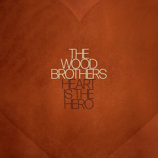 The Wood Brothers- Heart Is The Hero