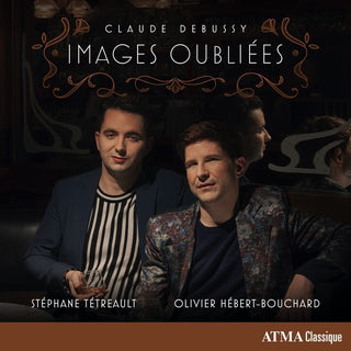the album cover for Stéphane Tétreault / Olivier Hébert-Bouchard - Claude Debussy : Images oubliées