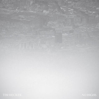 Tim Hecker- No Highs