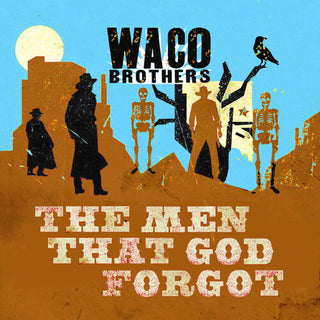 Waco Brothers- The Men That God Forgot