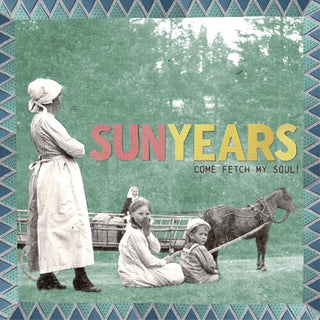 Sunyears- Come Fetch My Soul! (Vinyl)