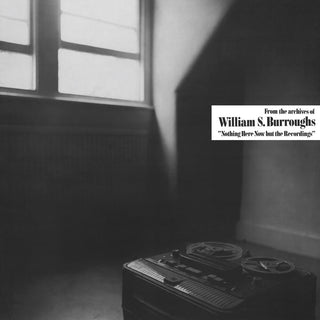 the album cover for William Burroughs  S. - Nothing Here Now But The Recordings